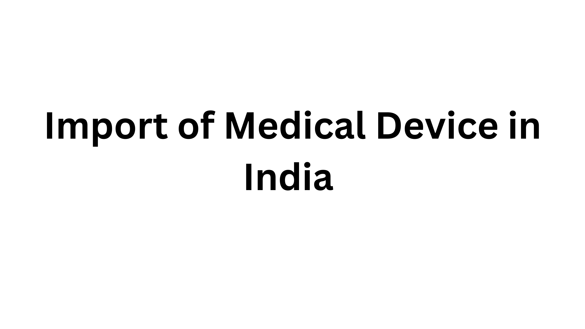 How to Import Medical Devices into India: A Complete Guide (2025 Edition)